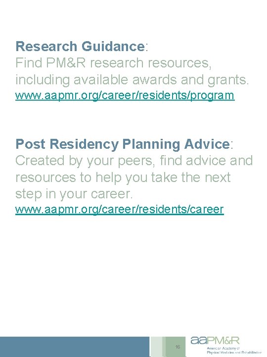 Research Guidance: Find PM&R research resources, including available awards and grants. www. aapmr. org/career/residents/program Research Guidance: Find PM&R research resources, including available awards and grants. www. aapmr. org/career/residents/program