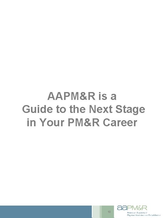 AAPM&R is a Guide to the Next Stage in Your PM&R Career 18 