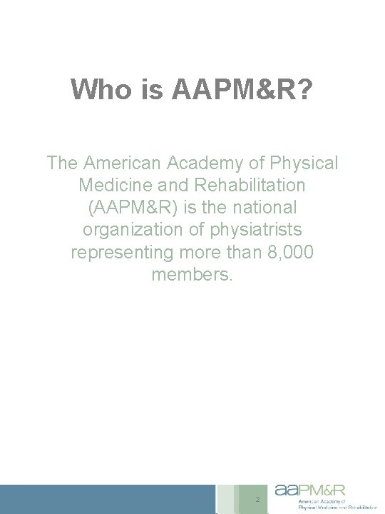 Who is AAPM&R? The American Academy of Physical Medicine and Rehabilitation (AAPM&R) is the