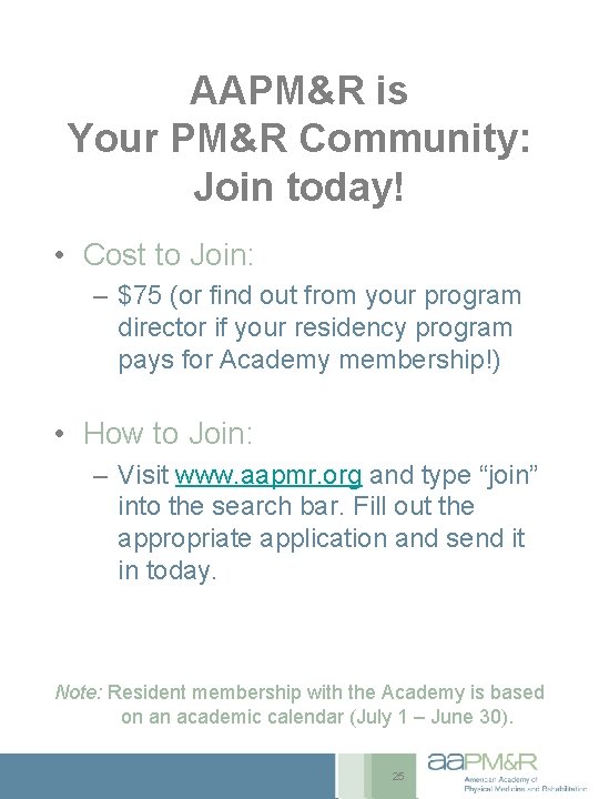 AAPM&R is Your PM&R Community: Join today! • Cost to Join: – $75 (or