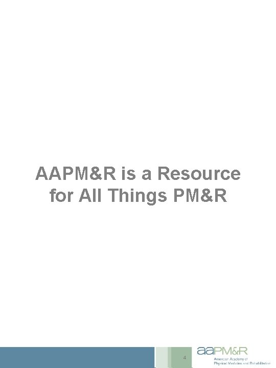 AAPM&R is a Resource for All Things PM&R 4 