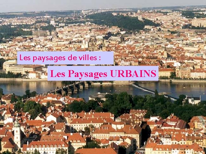 Les paysages de villes : Les Paysages URBAINS 