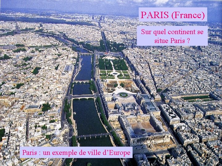 PARIS (France) Sur quel continent se situe Paris ? Paris : un exemple de