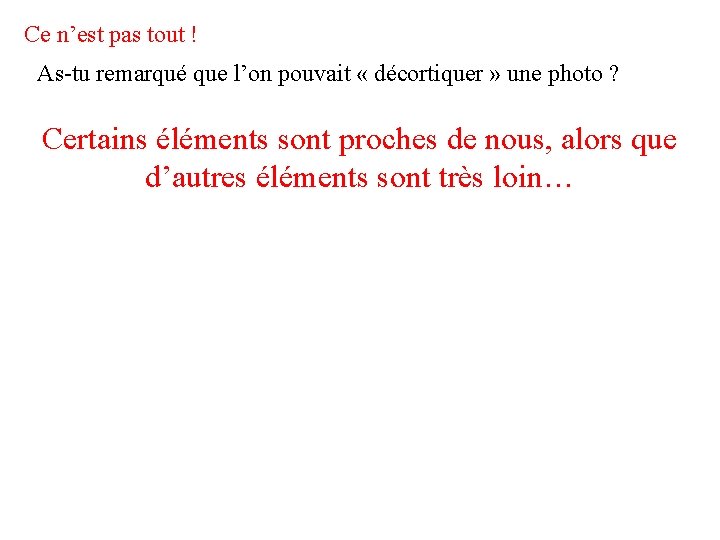 Ce n’est pas tout ! As-tu remarqué que l’on pouvait « décortiquer » une