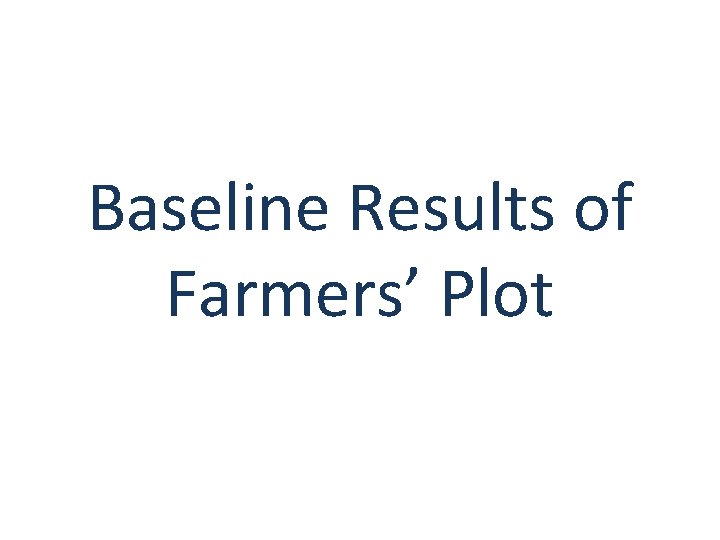 Baseline Results of Farmers’ Plot 