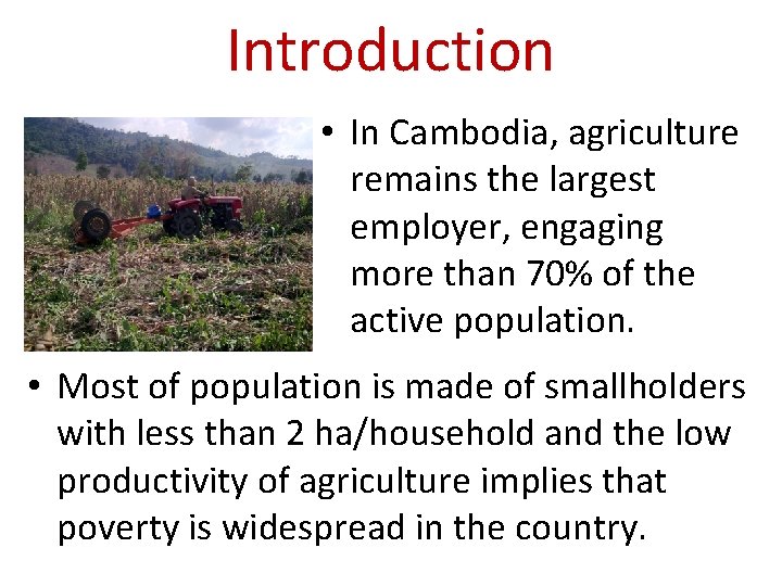 Introduction • In Cambodia, agriculture remains the largest employer, engaging more than 70% of