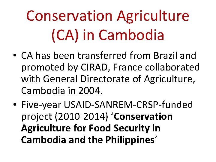 Conservation Agriculture (CA) in Cambodia • CA has been transferred from Brazil and promoted