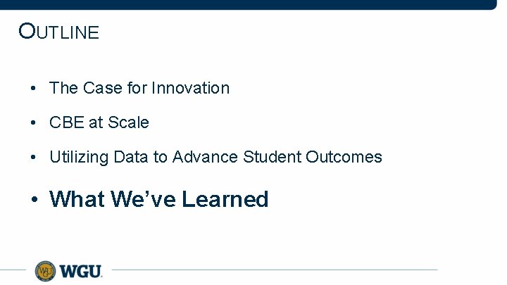 OUTLINE • The Case for Innovation • CBE at Scale • Utilizing Data to