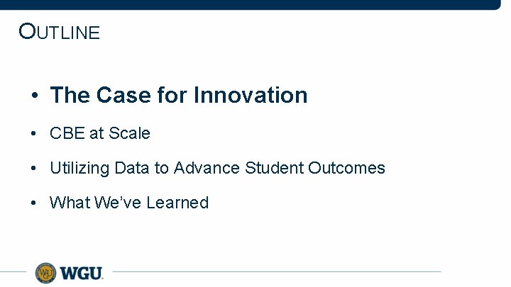 OUTLINE • The Case for Innovation • CBE at Scale • Utilizing Data to