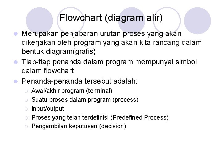 Flowchart (diagram alir) Merupakan penjabaran urutan proses yang akan dikerjakan oleh program yang akan