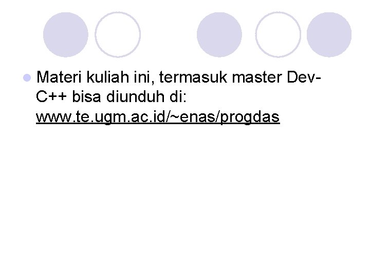 l Materi kuliah ini, termasuk master Dev. C++ bisa diunduh di: www. te. ugm.