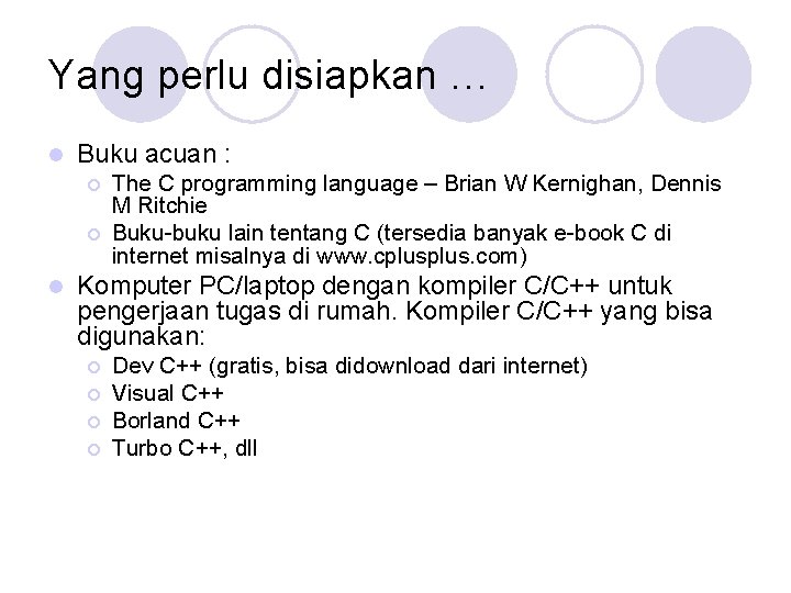 Yang perlu disiapkan … l Buku acuan : ¡ ¡ l The C programming