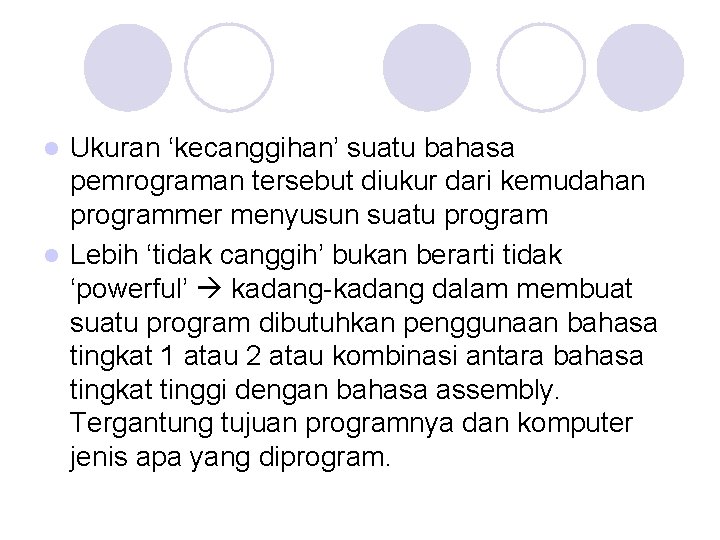 Ukuran ‘kecanggihan’ suatu bahasa pemrograman tersebut diukur dari kemudahan programmer menyusun suatu program l