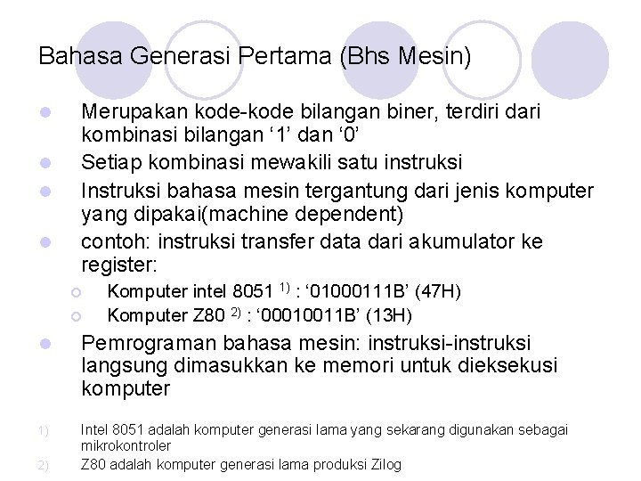 Bahasa Generasi Pertama (Bhs Mesin) l l Merupakan kode-kode bilangan biner, terdiri dari kombinasi