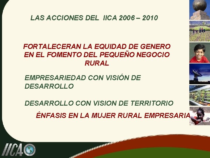 LAS ACCIONES DEL IICA 2006 – 2010 FORTALECERAN LA EQUIDAD DE GENERO EN EL