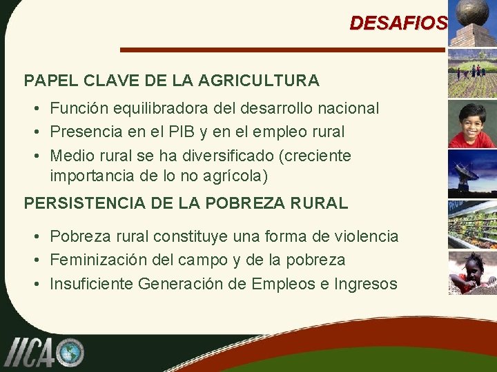 DESAFIOS PAPEL CLAVE DE LA AGRICULTURA • Función equilibradora del desarrollo nacional • Presencia