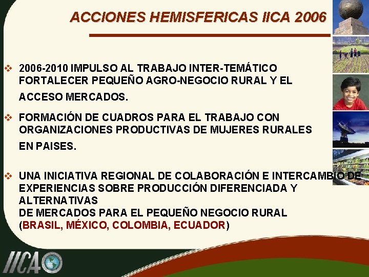 ACCIONES HEMISFERICAS IICA 2006 v 2006 -2010 IMPULSO AL TRABAJO INTER-TEMÁTICO FORTALECER PEQUEÑO AGRO-NEGOCIO