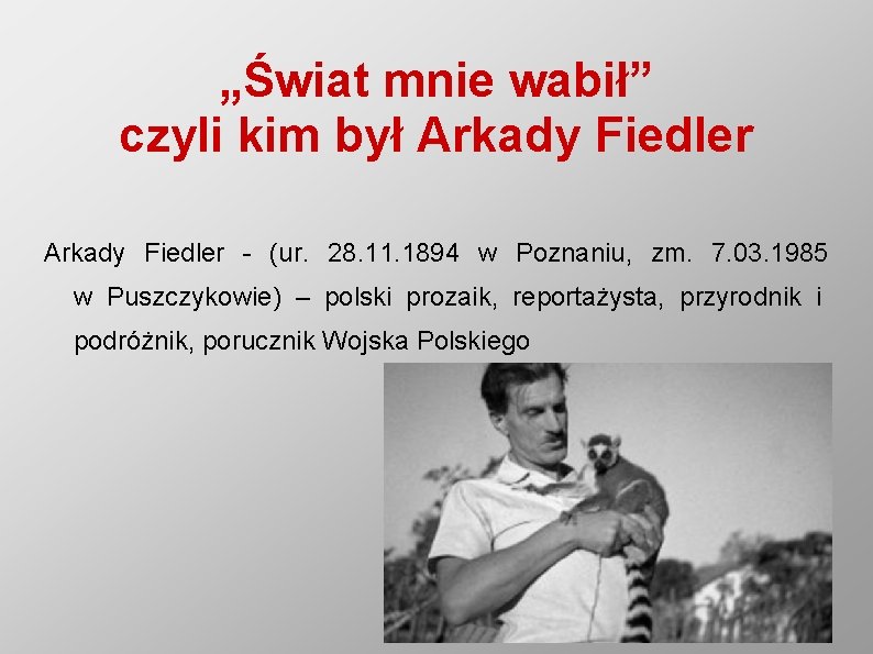 „Świat mnie wabił” czyli kim był Arkady Fiedler - (ur. 28. 11. 1894 w