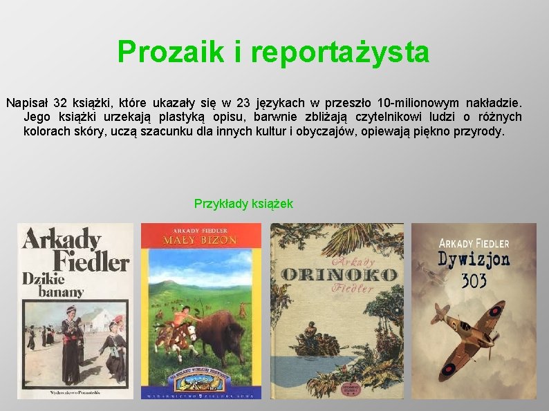 Prozaik i reportażysta Napisał 32 książki, które ukazały się w 23 językach w przeszło