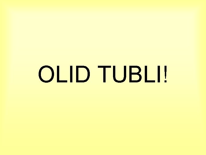 OLID TUBLI! 