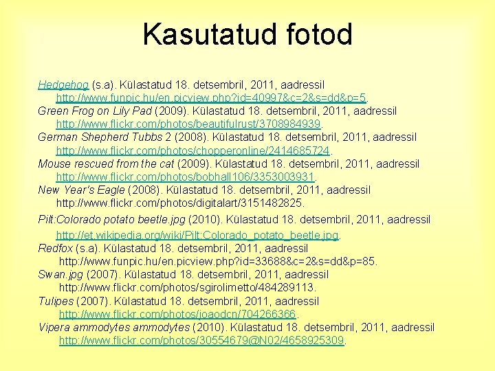 Kasutatud fotod Hedgehog (s. a). Külastatud 18. detsembril, 2011, aadressil http: //www. funpic. hu/en.