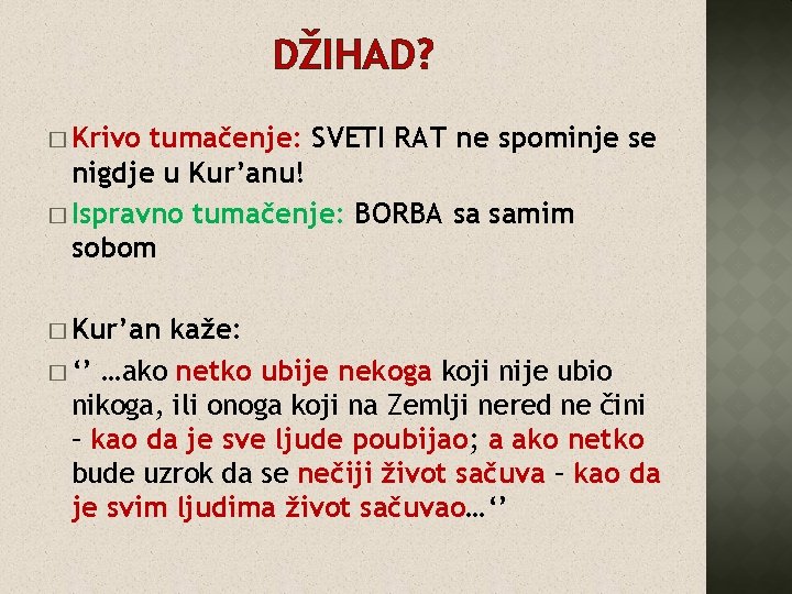 DŽIHAD? � Krivo tumačenje: SVETI RAT ne spominje se nigdje u Kur’anu! � Ispravno