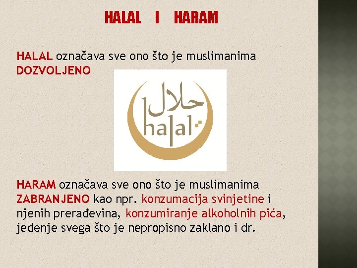 HALAL I HARAM HALAL označava sve ono što je muslimanima DOZVOLJENO HARAM označava sve