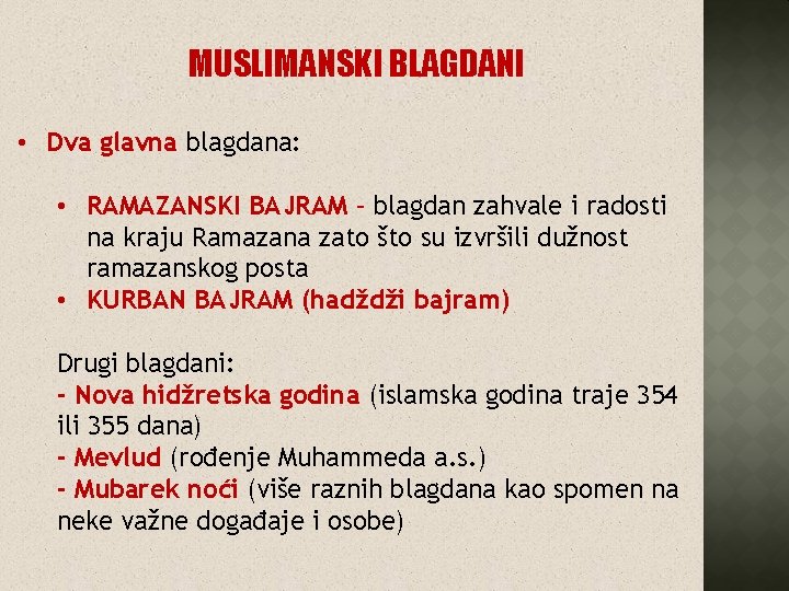 MUSLIMANSKI BLAGDANI • Dva glavna blagdana: • RAMAZANSKI BAJRAM – blagdan zahvale i radosti