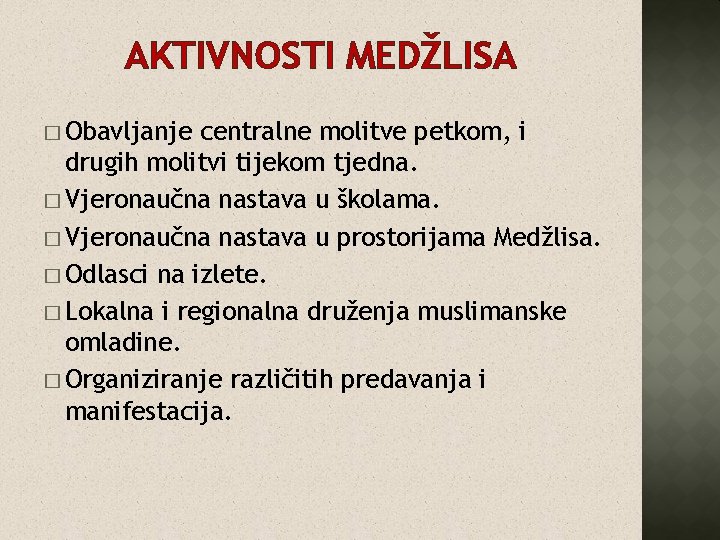 AKTIVNOSTI MEDŽLISA � Obavljanje centralne molitve petkom, i drugih molitvi tijekom tjedna. � Vjeronaučna