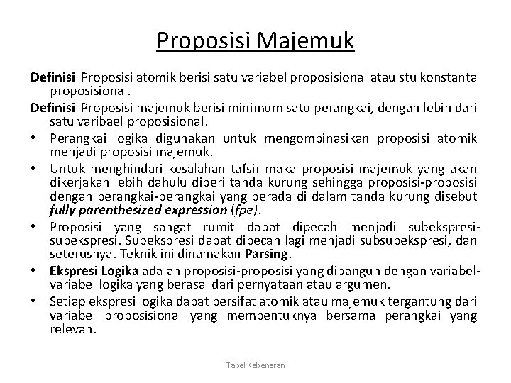 Proposisi Majemuk Definisi Proposisi atomik berisi satu variabel proposisional atau stu konstanta proposisional. Definisi