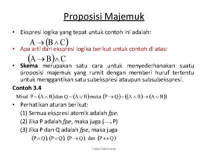 Proposisi Majemuk • Ekspresi logika yang tepat untuk contoh ini adalah: • Apa arti