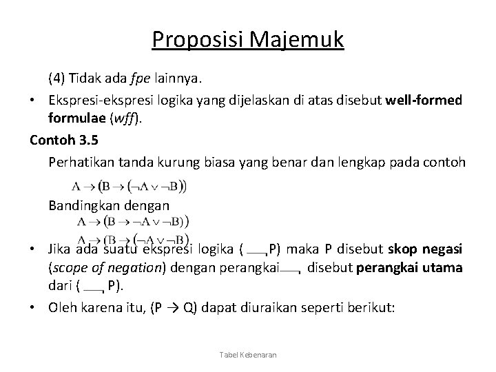 Proposisi Majemuk (4) Tidak ada fpe lainnya. • Ekspresi-ekspresi logika yang dijelaskan di atas
