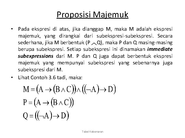 Proposisi Majemuk • Pada ekspresi di atas, jika dianggap M, maka M adalah ekspresi