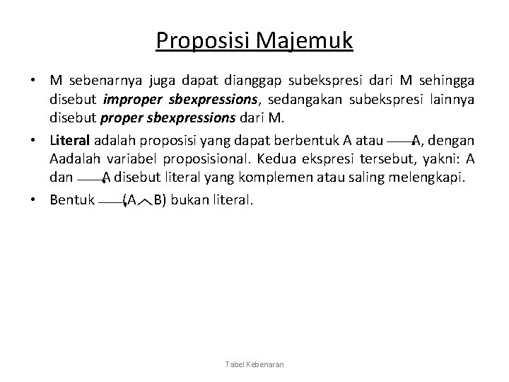 Proposisi Majemuk • M sebenarnya juga dapat dianggap subekspresi dari M sehingga disebut improper