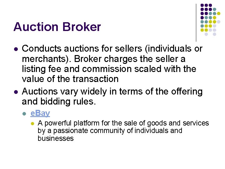 Auction Broker l l Conducts auctions for sellers (individuals or merchants). Broker charges the