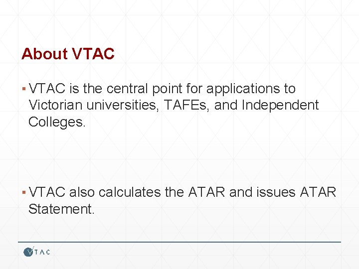 About VTAC ▪ VTAC is the central point for applications to Victorian universities, TAFEs,