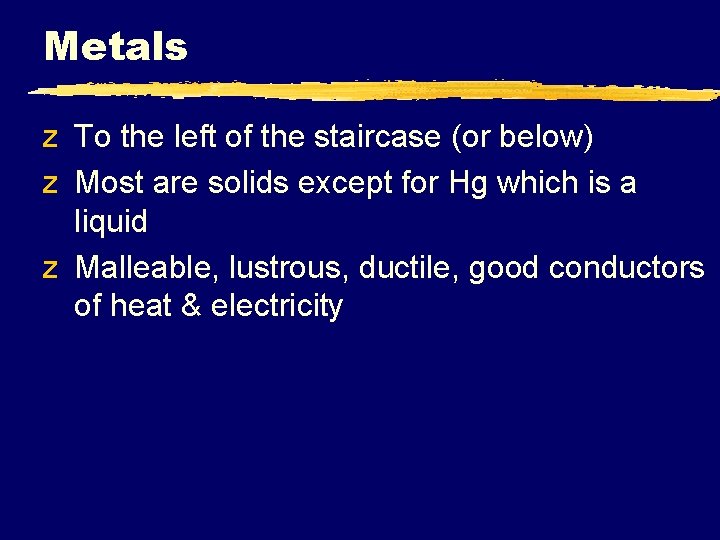 Metals z To the left of the staircase (or below) z Most are solids