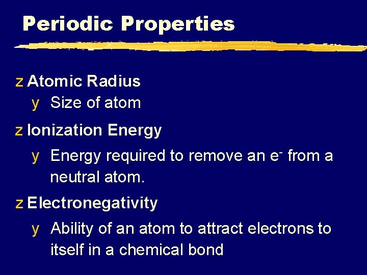 Periodic Properties z Atomic Radius y Size of atom z Ionization Energy y Energy