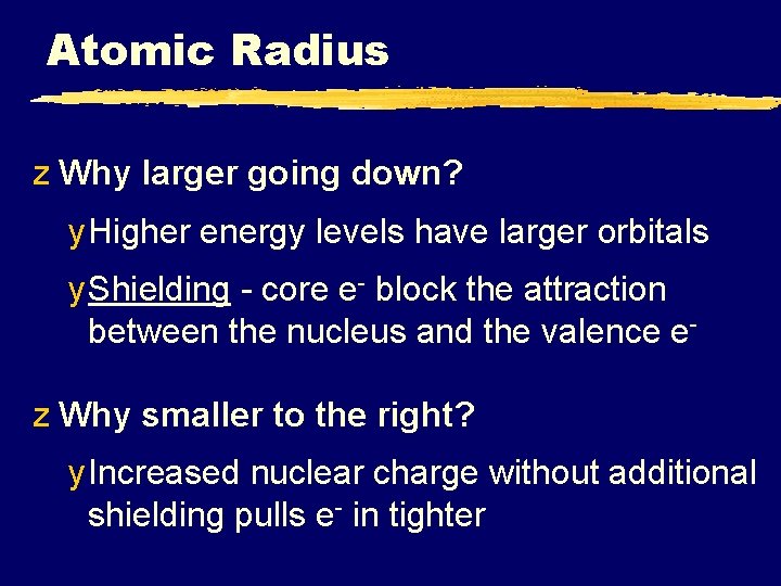 Atomic Radius z Why larger going down? y Higher energy levels have larger orbitals