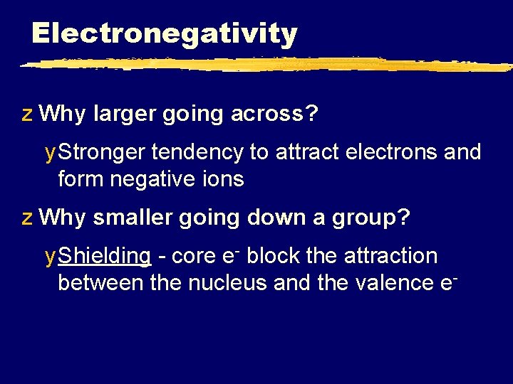 Electronegativity z Why larger going across? y Stronger tendency to attract electrons and form