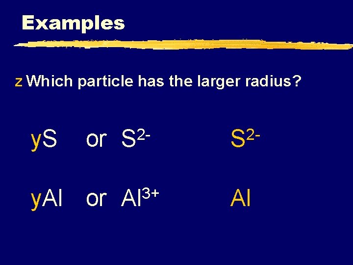 Examples z Which particle has the larger radius? y. S or S 2 -