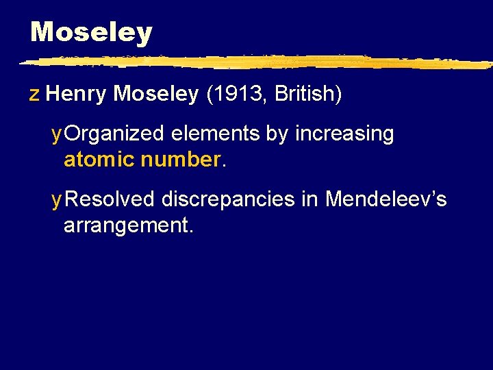 Moseley z Henry Moseley (1913, British) y Organized elements by increasing atomic number. y
