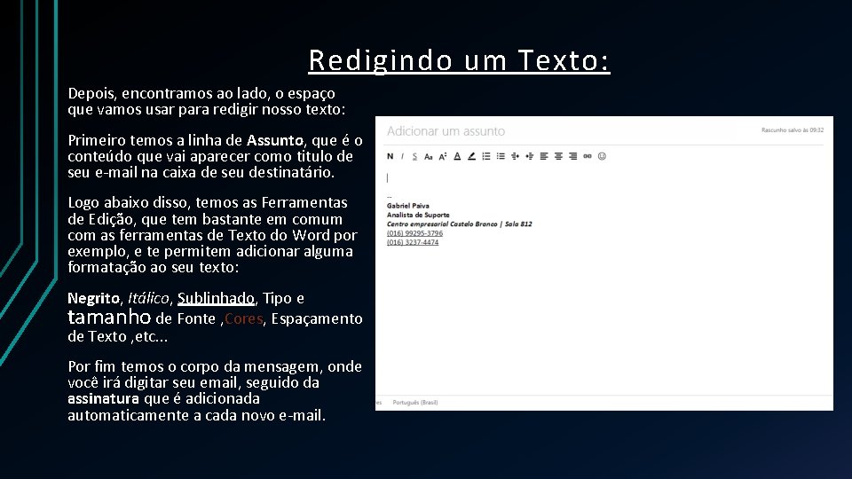 Redigindo um Texto: Depois, encontramos ao lado, o espaço que vamos usar para redigir