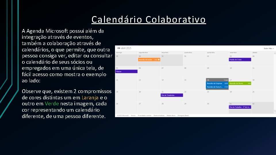 Calendário Colaborativo A Agenda Microsoft possui além da integração através de eventos, também a