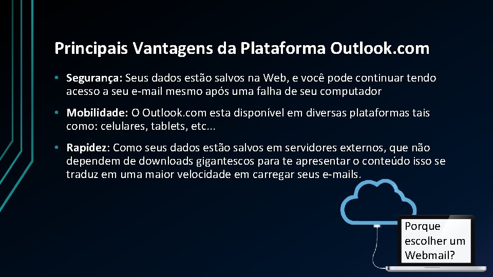 Principais Vantagens da Plataforma Outlook. com • Segurança: Seus dados estão salvos na Web,