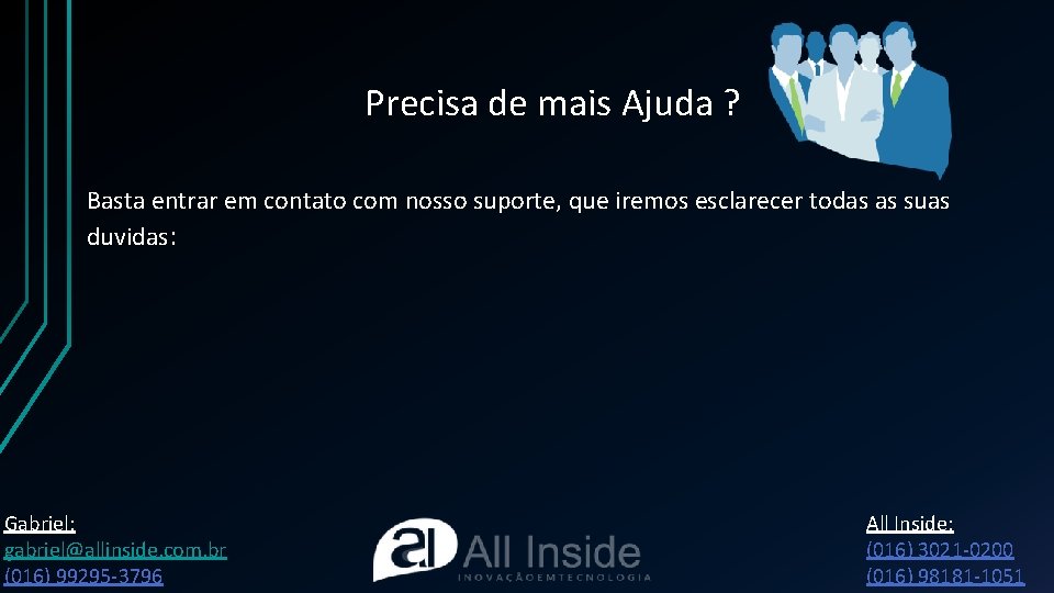 Precisa de mais Ajuda ? Basta entrar em contato com nosso suporte, que iremos