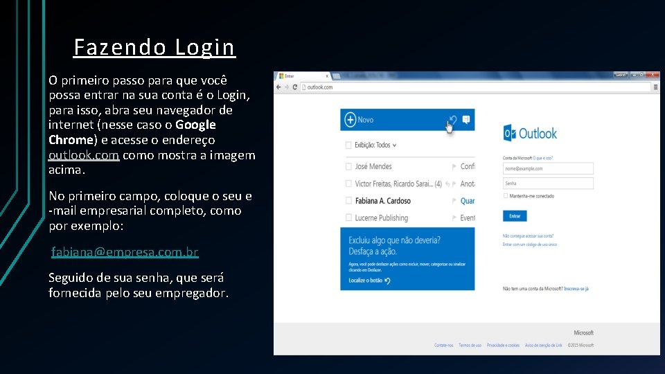 Fazendo Login O primeiro passo para que você possa entrar na sua conta é