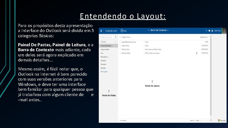 Entendendo o Layout: Para os propósitos desta apresentação a Interface do Outlook será divida