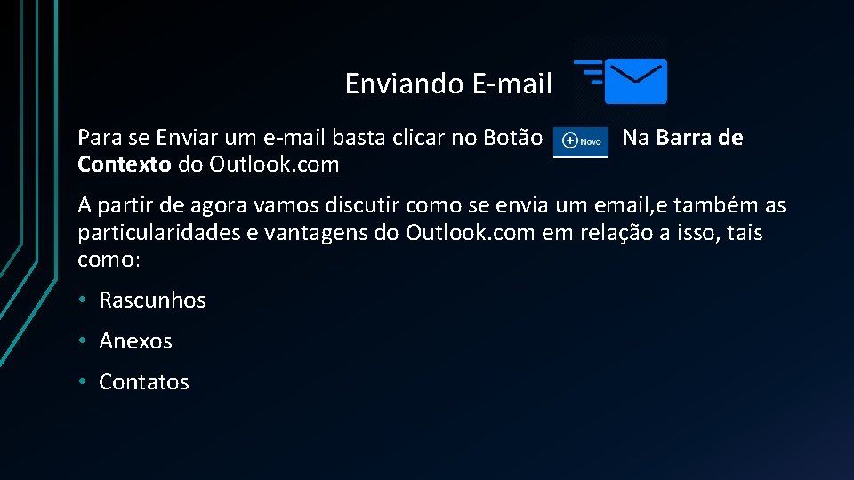 Enviando E-mail Para se Enviar um e-mail basta clicar no Botão Contexto do Outlook.