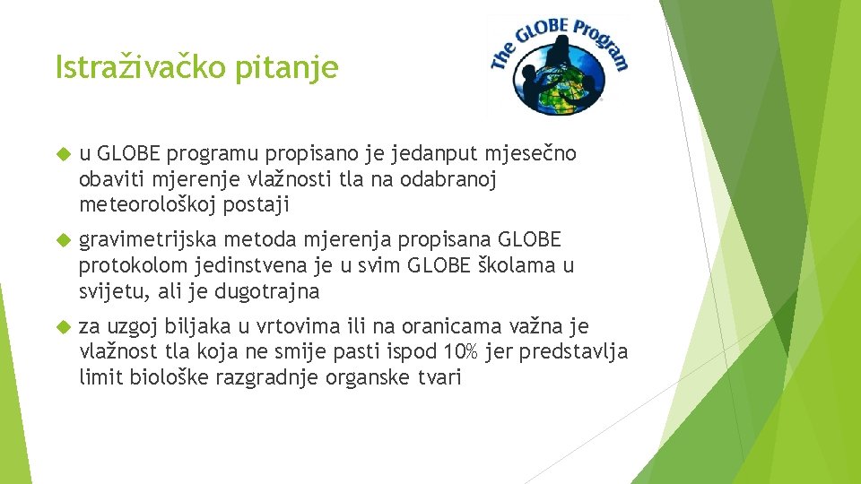 Istraživačko pitanje u GLOBE programu propisano je jedanput mjesečno obaviti mjerenje vlažnosti tla na